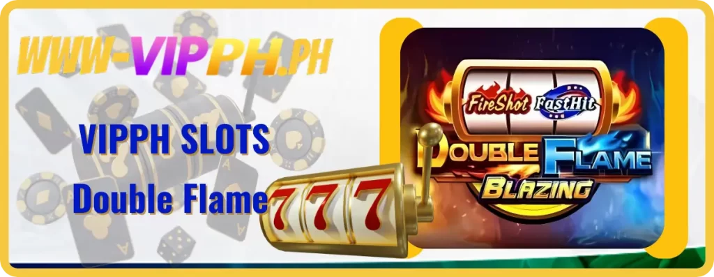 VIPPH Double Flame: Ignite Your Wins! Massive Rewards Await 16 Double Flame